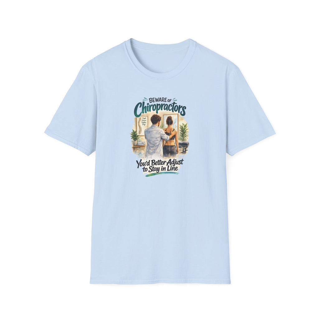 Beware of Chiropractors – You’d Better Adjust to Stay in Line | Funny Chiropractor T-Shirt – Male
