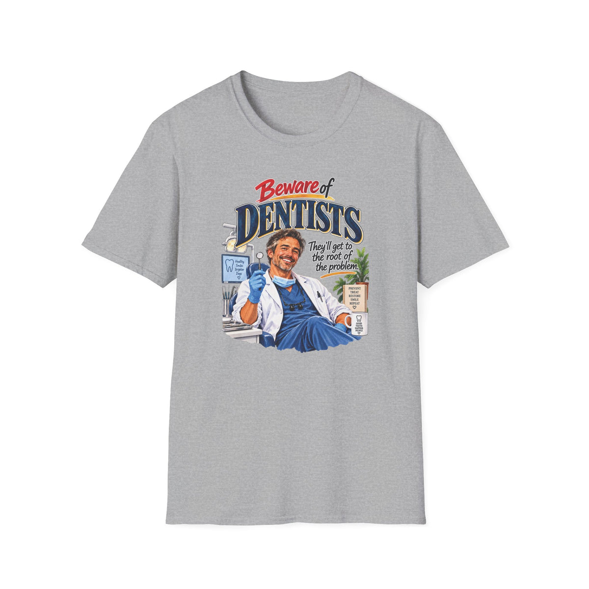 Beware of Dentists – They’ll Get to the Root of the Problem | Funny Dentist T-Shirt – Male