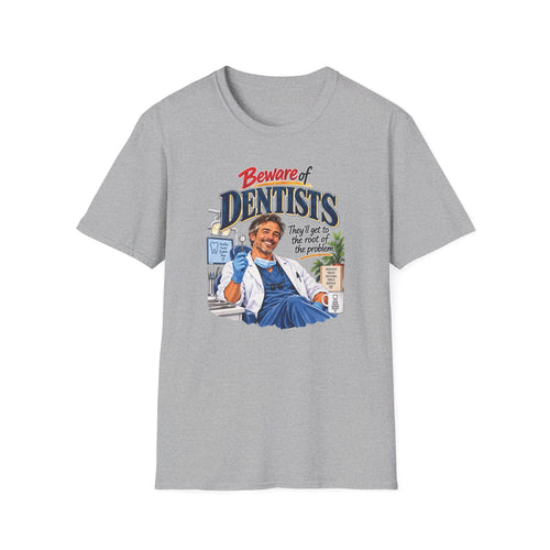 Beware of Dentists – They’ll Get to the Root of the Problem | Funny Dentist T-Shirt – Male