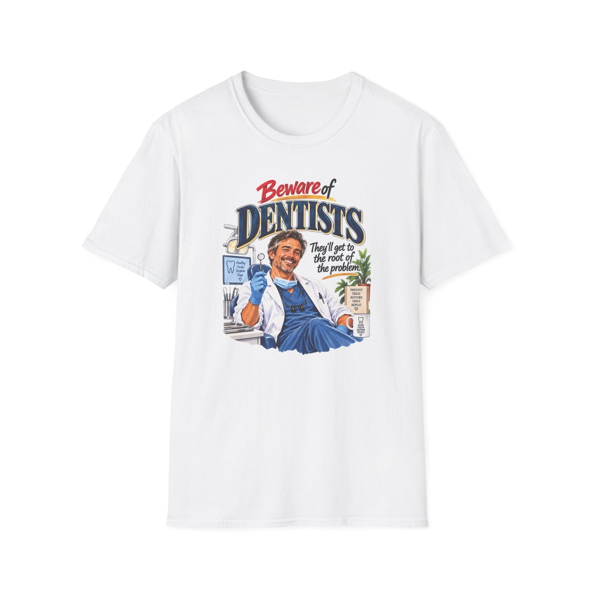 Beware of Dentists – They’ll Get to the Root of the Problem | Funny Dentist T-Shirt – Male