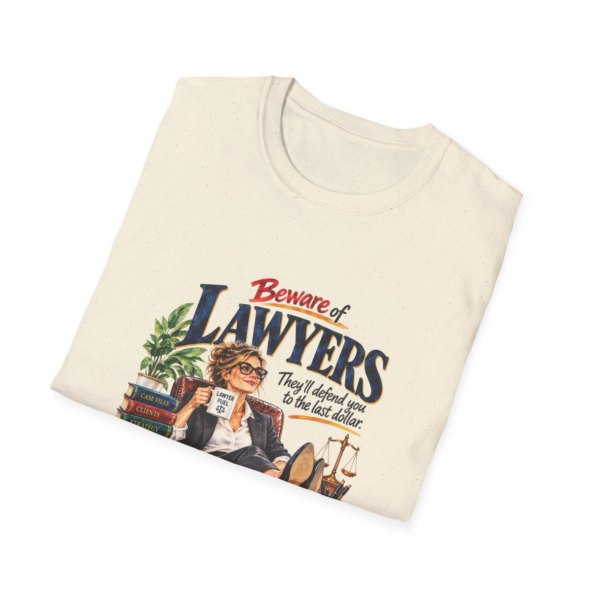 Beware of Lawyers – They’ll Defend You to the Last Dollar | Funny Lawyer T-Shirt