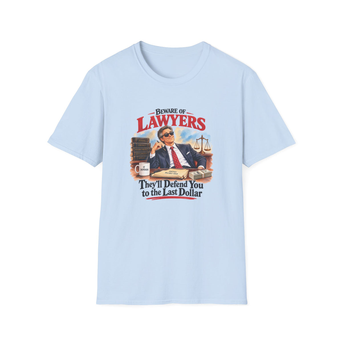 Beware of Lawyers – They’ll Defend You to the Last Dollar | Funny Lawyer T-Shirt – Male