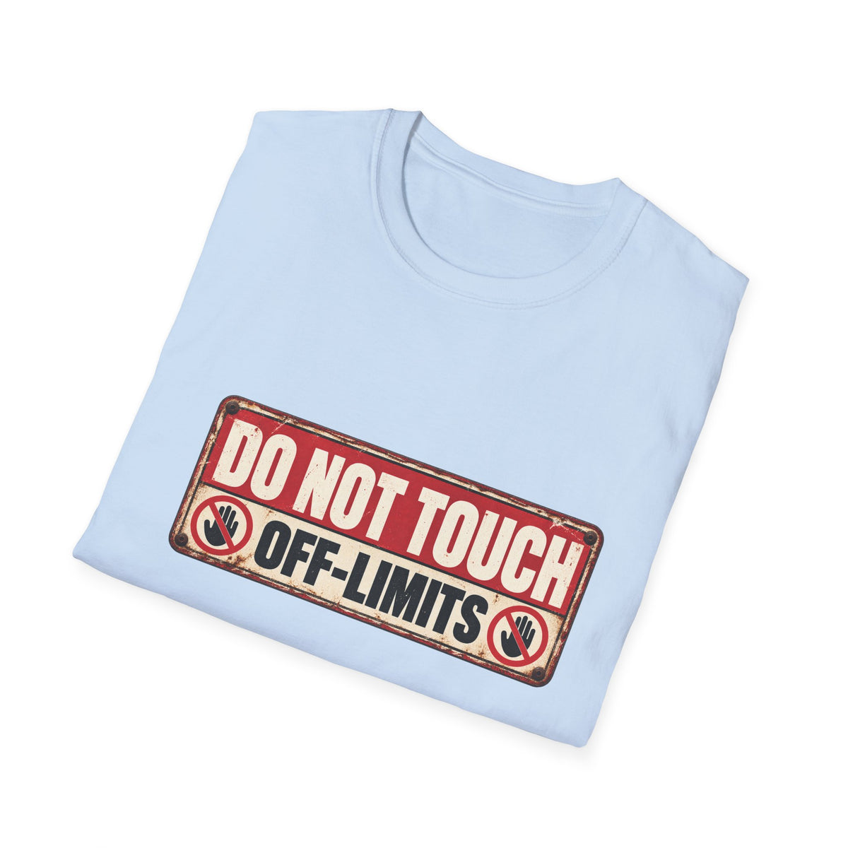 Do Not Touch – Off-Limits Funny Warning Sign T-Shirt