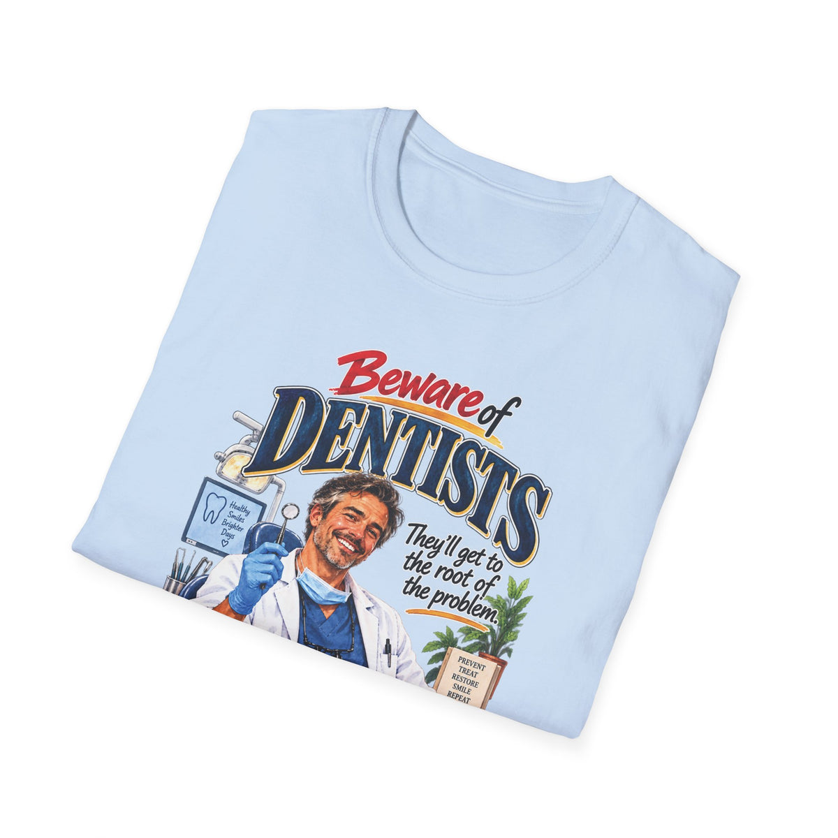 Beware of Dentists – They’ll Get to the Root of the Problem | Funny Dentist T-Shirt – Male