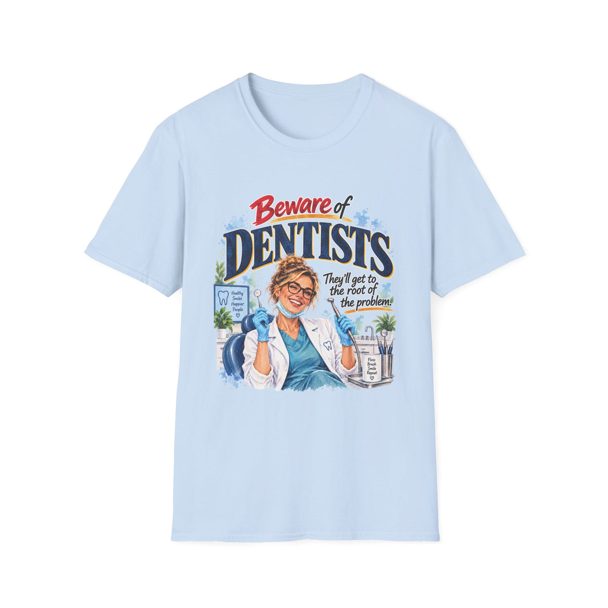 Beware of Dentists – They’ll Get to the Root of the Problem | Funny Dentist T-Shirt – Female