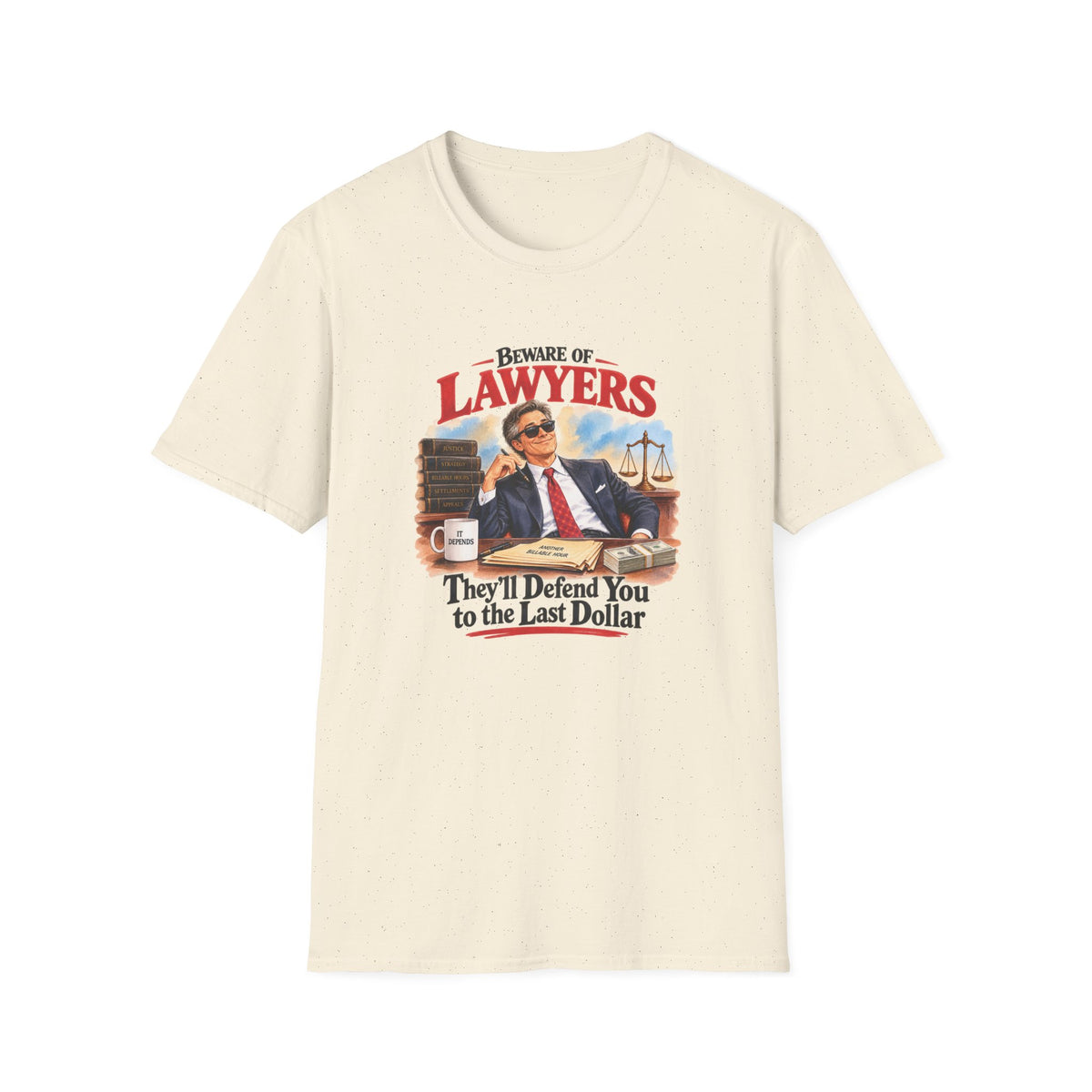 Beware of Lawyers – They’ll Defend You to the Last Dollar | Funny Lawyer T-Shirt – Male