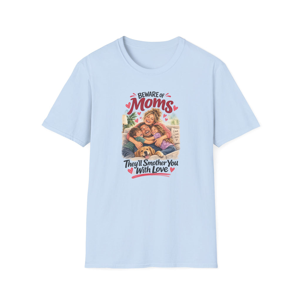 Beware of Moms – They’ll Smother You With Love | Funny Mom T-Shirt