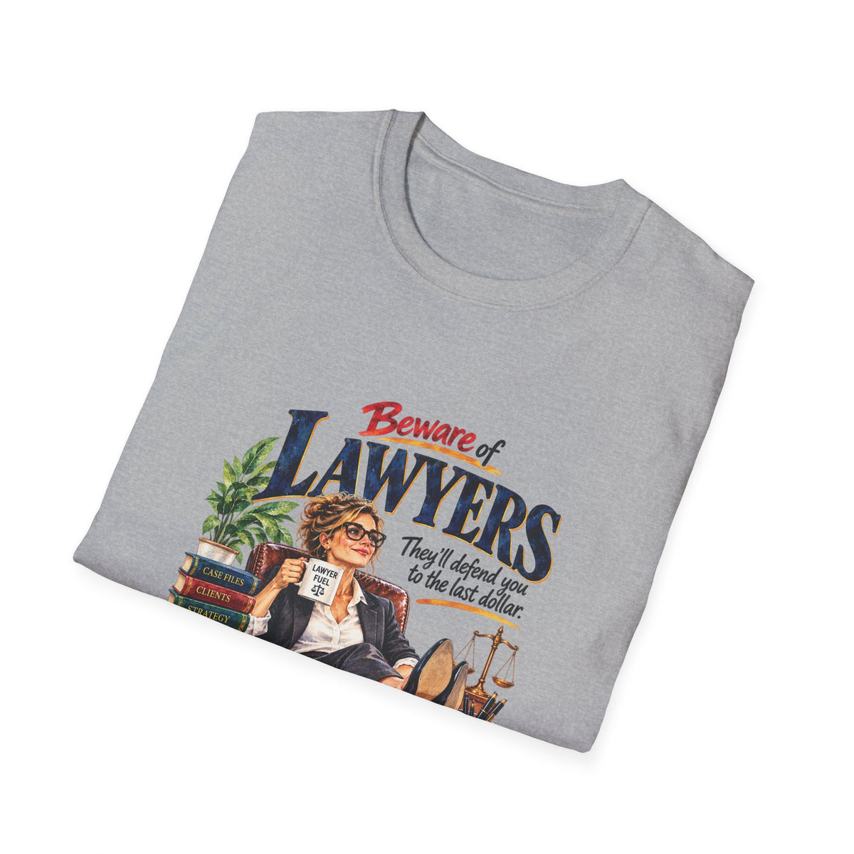 Beware of Lawyers – They’ll Defend You to the Last Dollar | Funny Lawyer T-Shirt