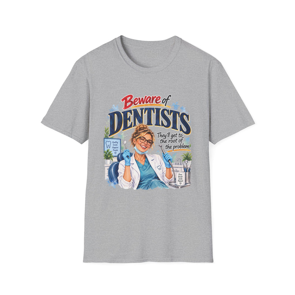 Beware of Dentists – They’ll Get to the Root of the Problem | Funny Dentist T-Shirt – Female