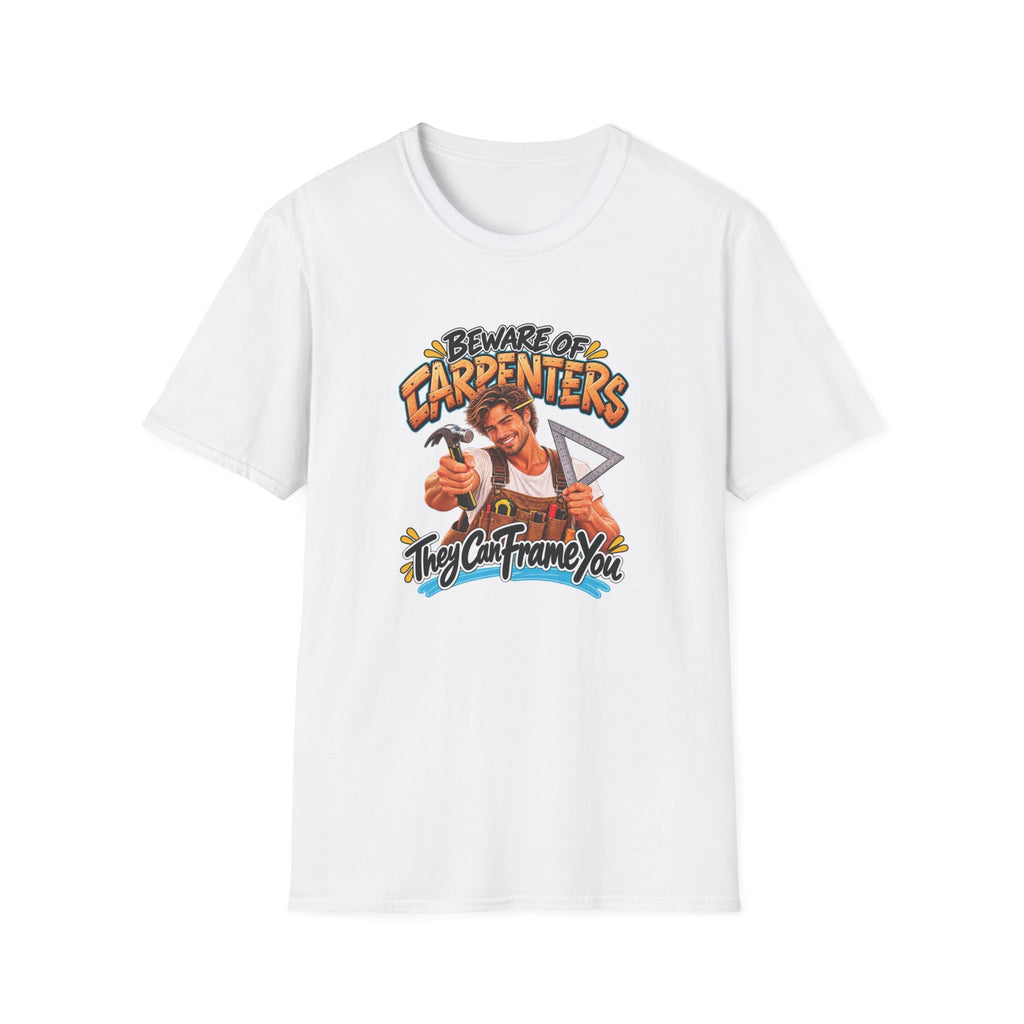 Beware of Carpenters – They Can Frame You | Funny Carpenter T-Shirt