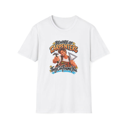 Beware of Carpenters – They Can Frame You | Funny Carpenter T-Shirt