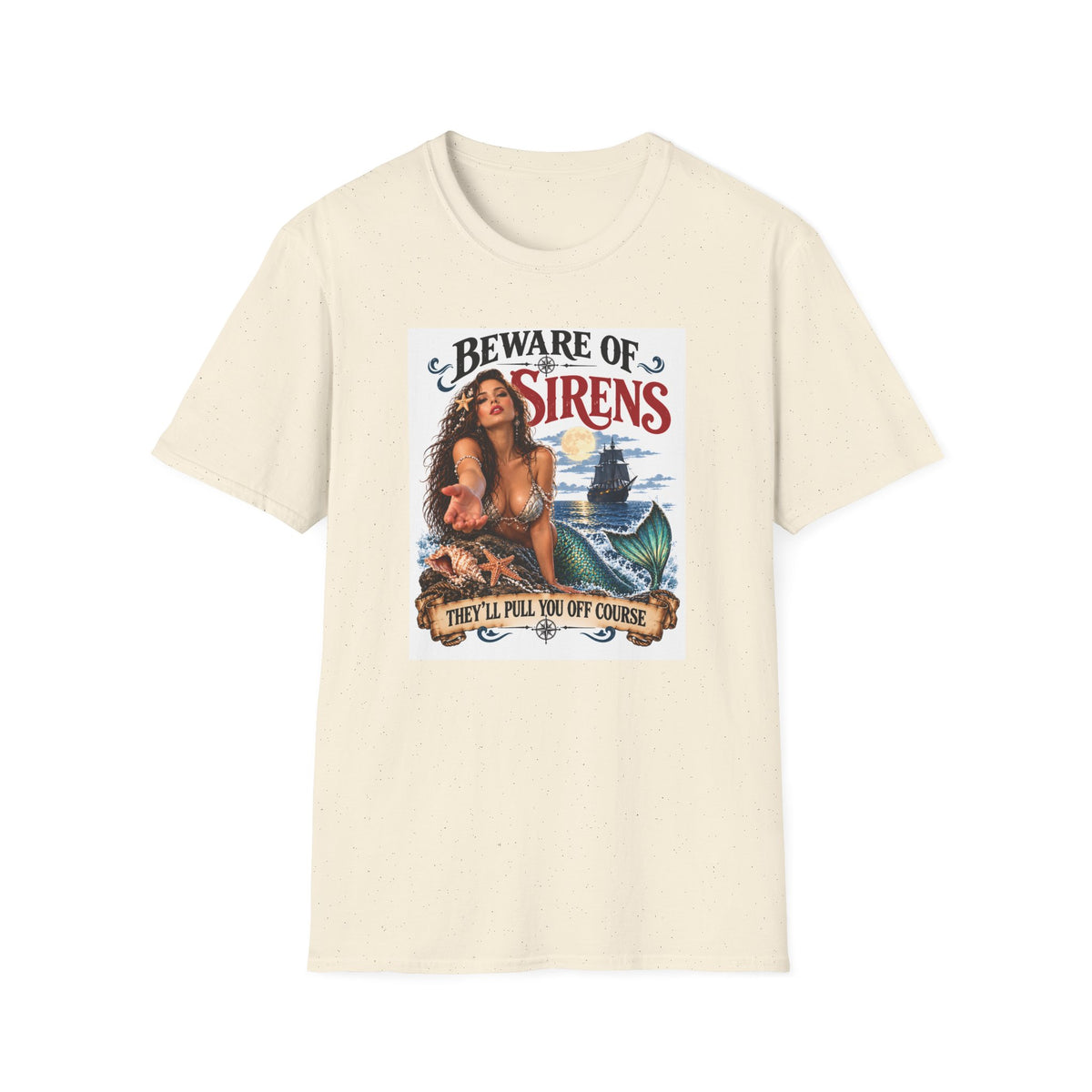 Beware of Sirens – They’ll Pull You Off Course T-Shirt