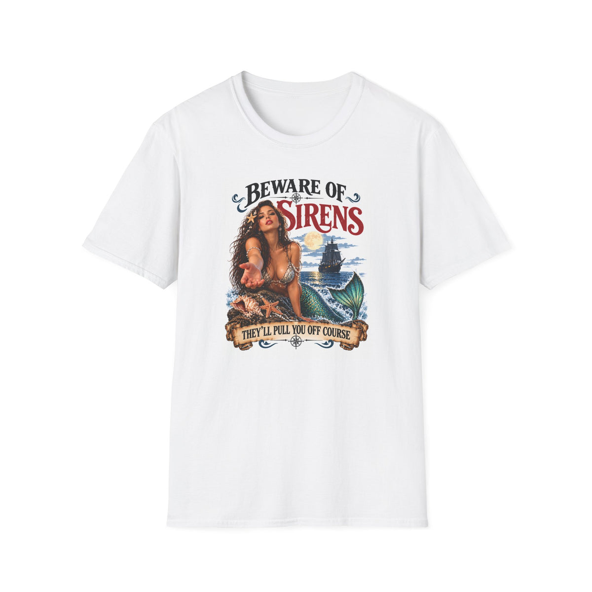 Beware of Sirens – They’ll Pull You Off Course T-Shirt