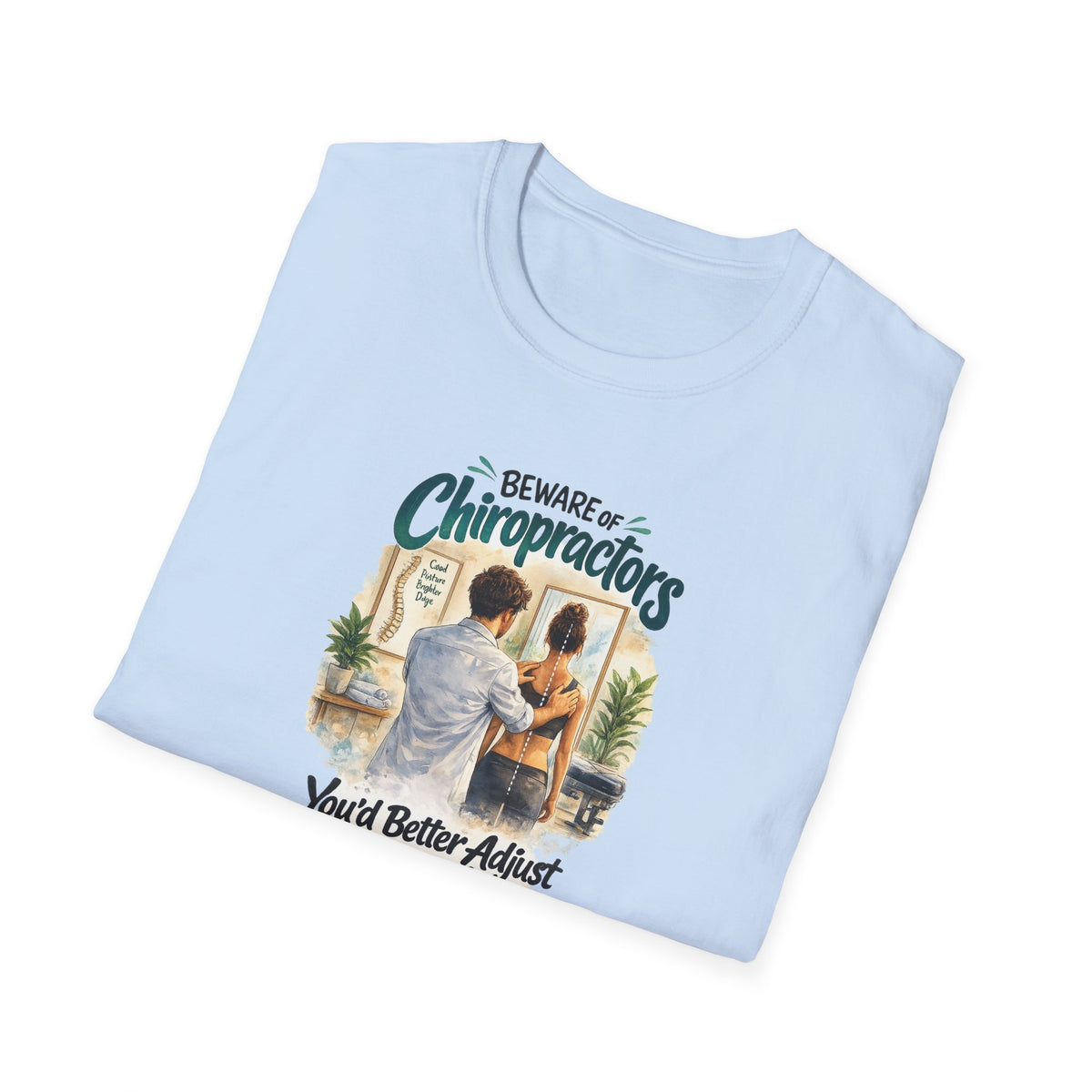 Beware of Chiropractors – You’d Better Adjust to Stay in Line | Funny Chiropractor T-Shirt – Male