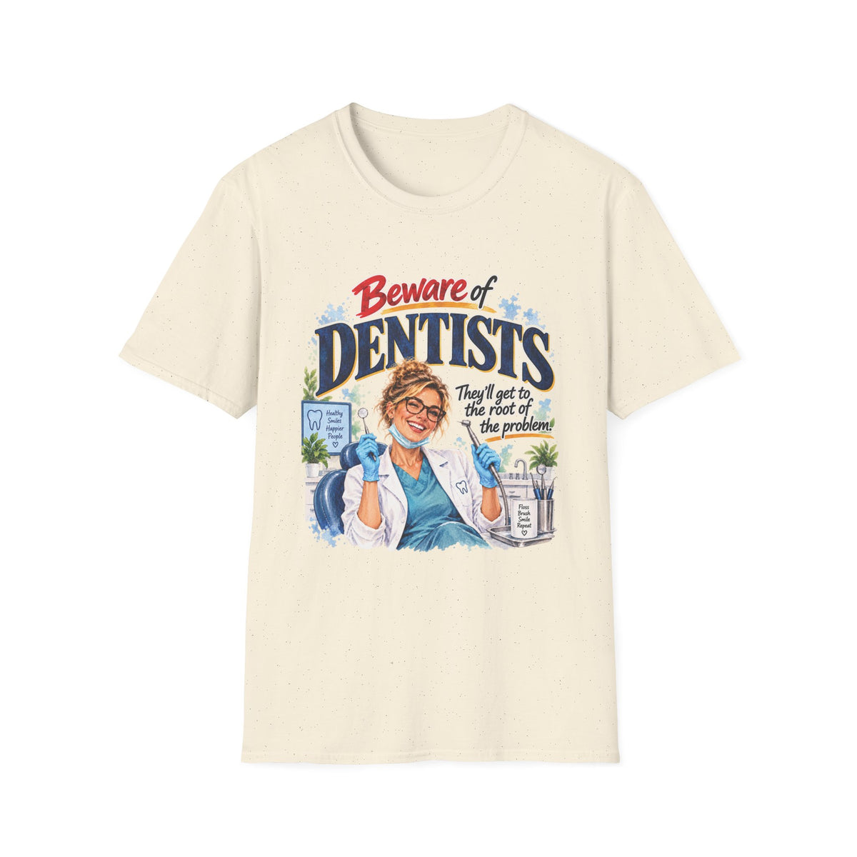 Beware of Dentists – They’ll Get to the Root of the Problem | Funny Dentist T-Shirt – Female