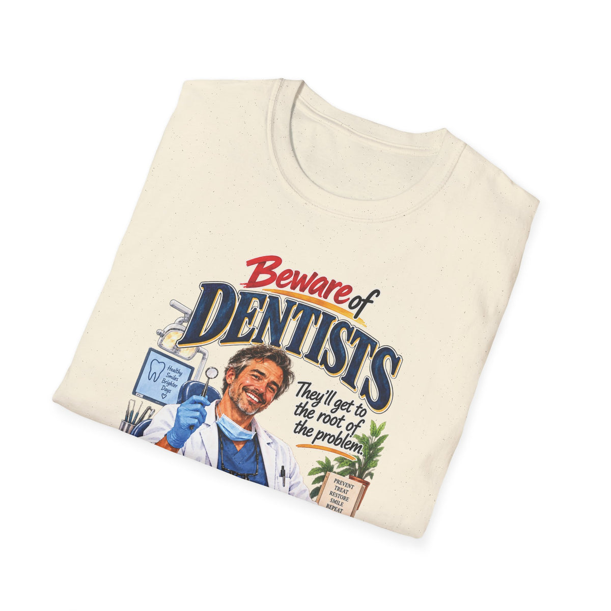 Beware of Dentists – They’ll Get to the Root of the Problem | Funny Dentist T-Shirt – Male