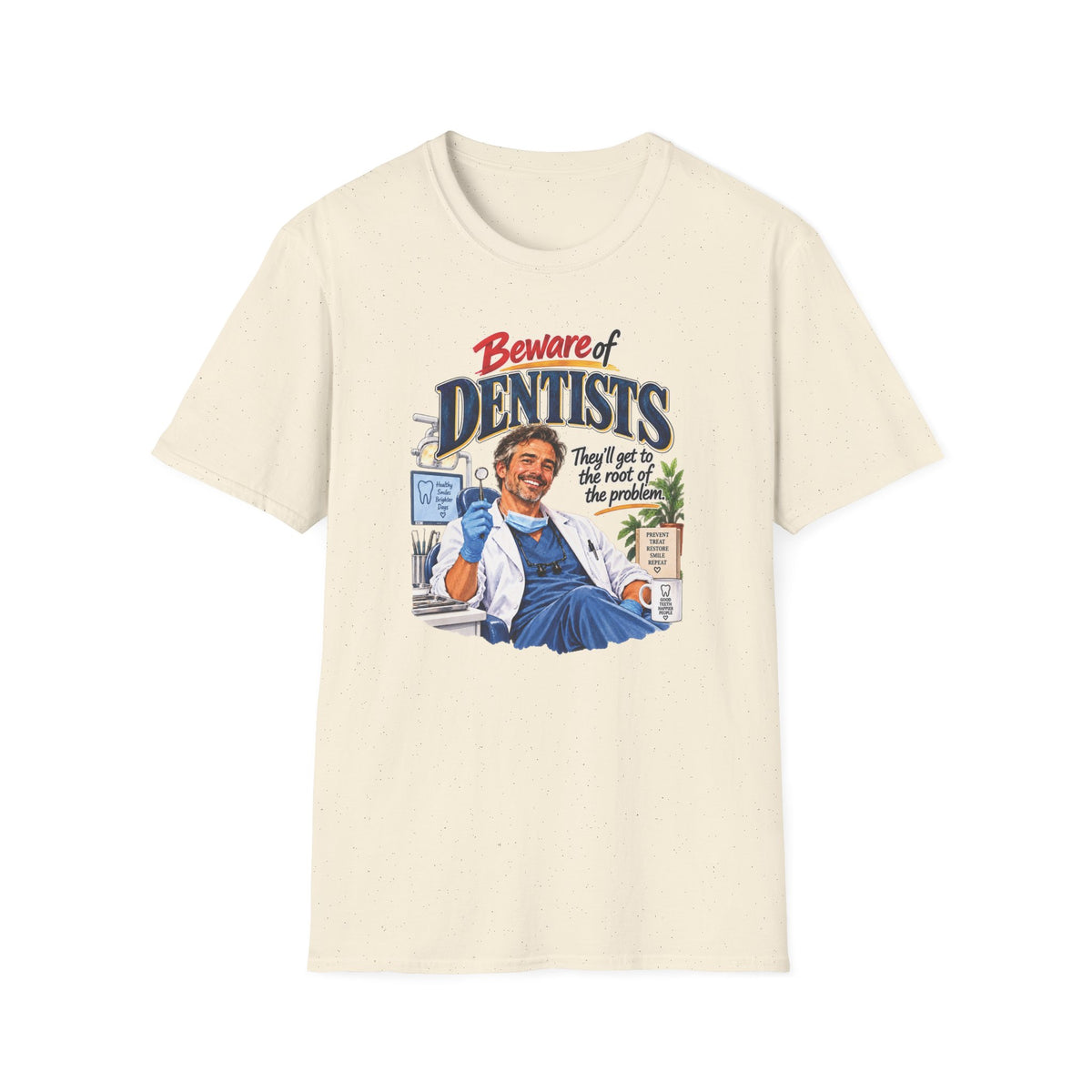 Beware of Dentists – They’ll Get to the Root of the Problem | Funny Dentist T-Shirt – Male