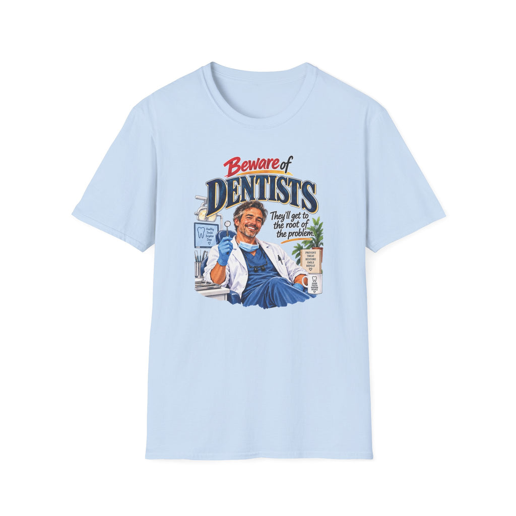 Beware of Dentists – They’ll Get to the Root of the Problem | Funny Dentist T-Shirt – Male
