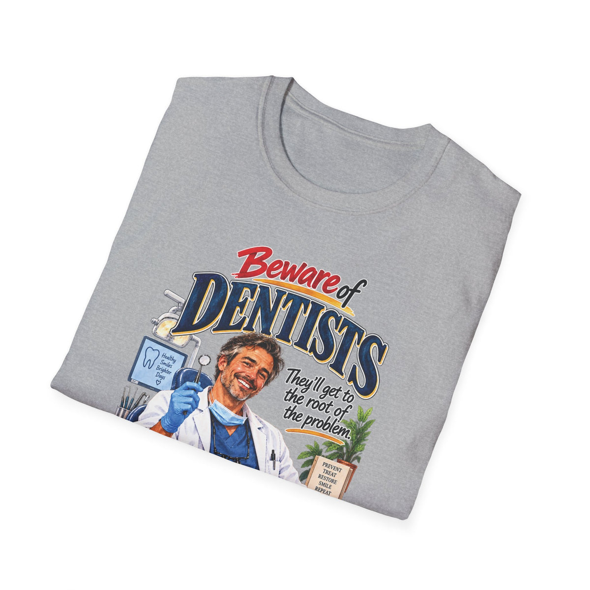 Beware of Dentists – They’ll Get to the Root of the Problem | Funny Dentist T-Shirt – Male